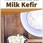 How to Make and Use Milk Kefir